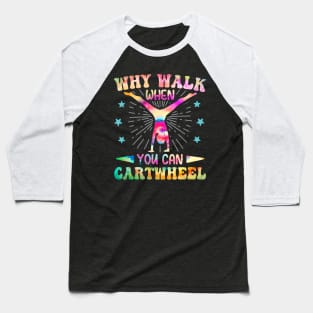 Why Walk When You Can Cartwheel Tumbling Gymnastics Tie Dye Baseball T-Shirt